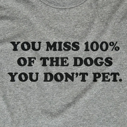 You Miss 100% of the Dogs