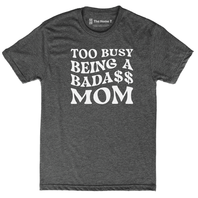 Too Busy Being a Bada$$ Mom
