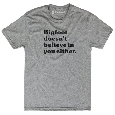 Big Foot Doesn't Believe in You Either