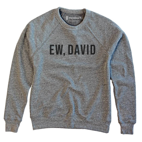 Ew, David.
