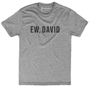 Ew, David.