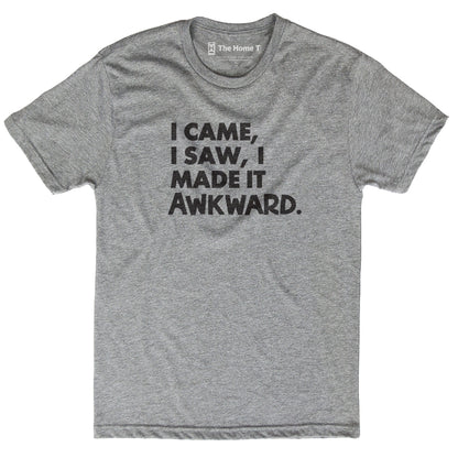 I Came I Saw I Made It Awkward