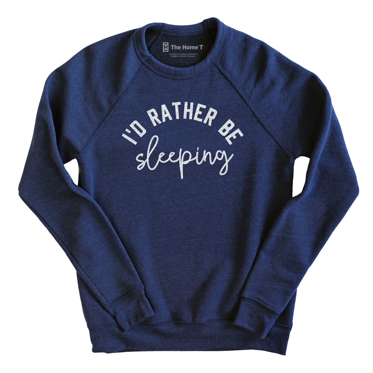 I'd Rather Be Sleeping The Home T XS SWEATSHIRT