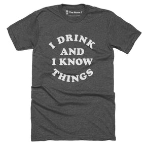 I Drink and I Know Things Crew neck The Home T