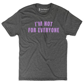 I'M NOT FOR EVERYONE