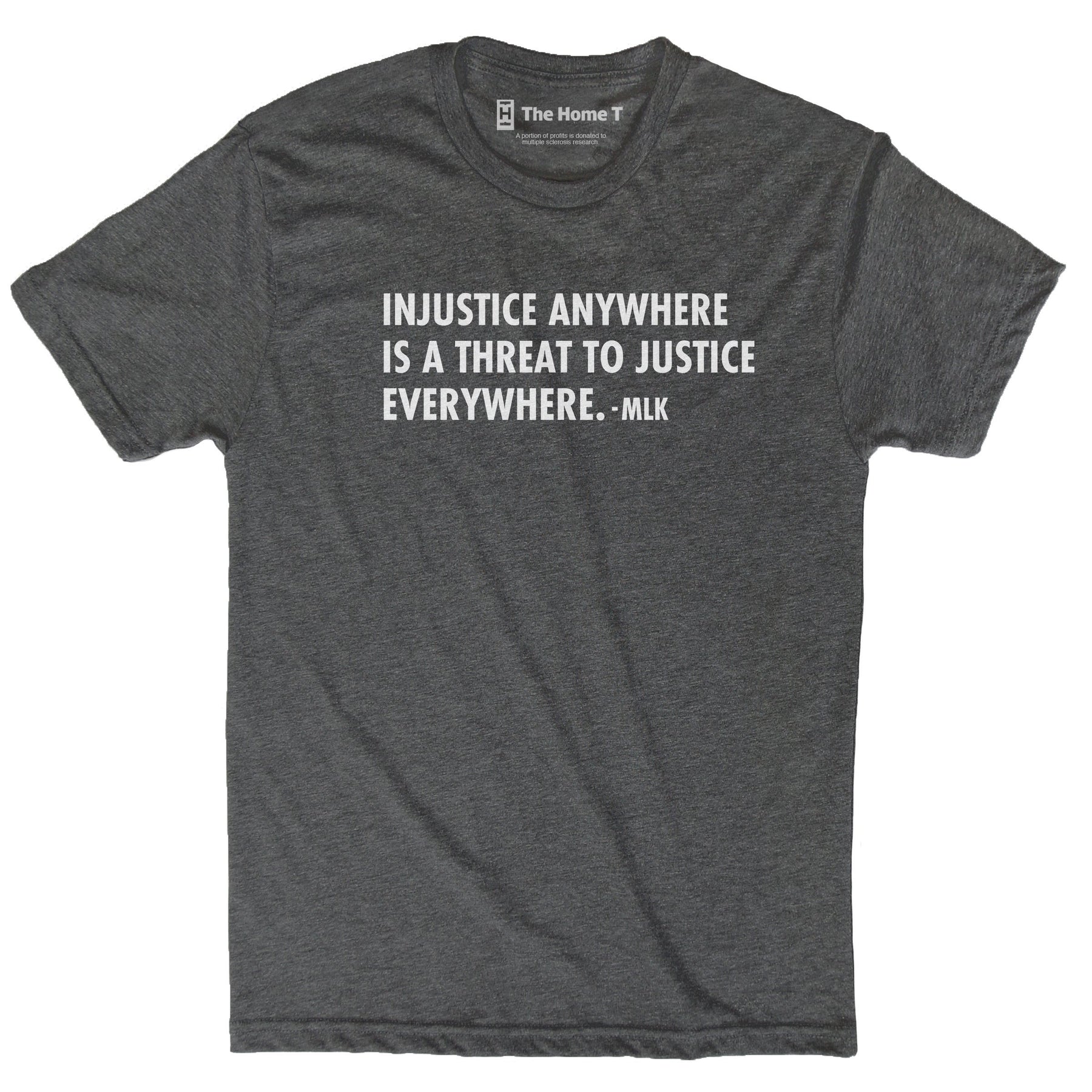 Injustice anywhere is a threat to justice everywhere. -MLK. Dark grey crew