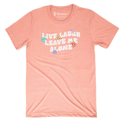 Live Laugh Leave Me Alone