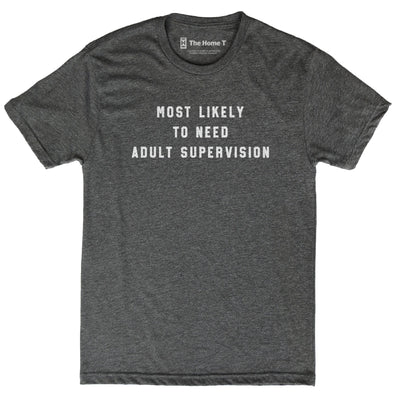 Most Likely to Need Adult Supervision