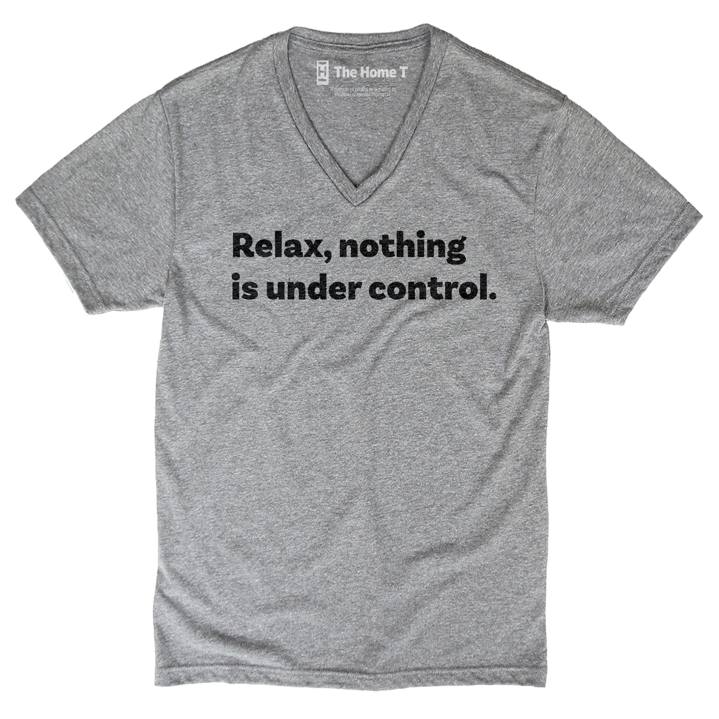 Relax, Nothing Is Under Control. The Home T XS VNECK 