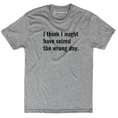 Seized The Wrong Day