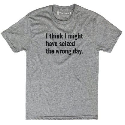 Seized The Wrong Day