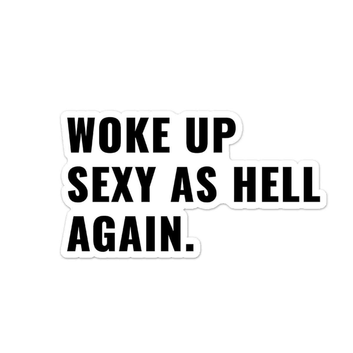 Woke Up Sexy as Hell Sticker