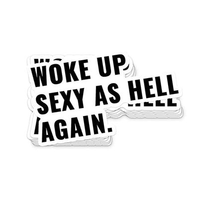 Woke Up Sexy as Hell Sticker