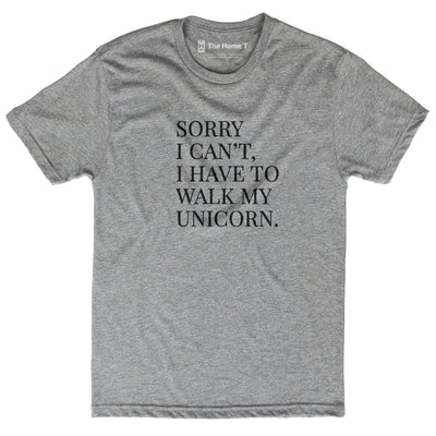 Sorry I Can't, I Have to Walk My Unicorn