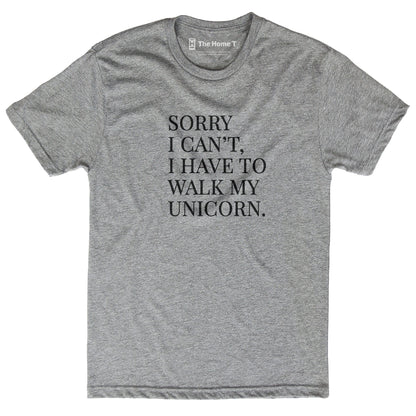 Sorry I Can't, I Have to Walk My Unicorn