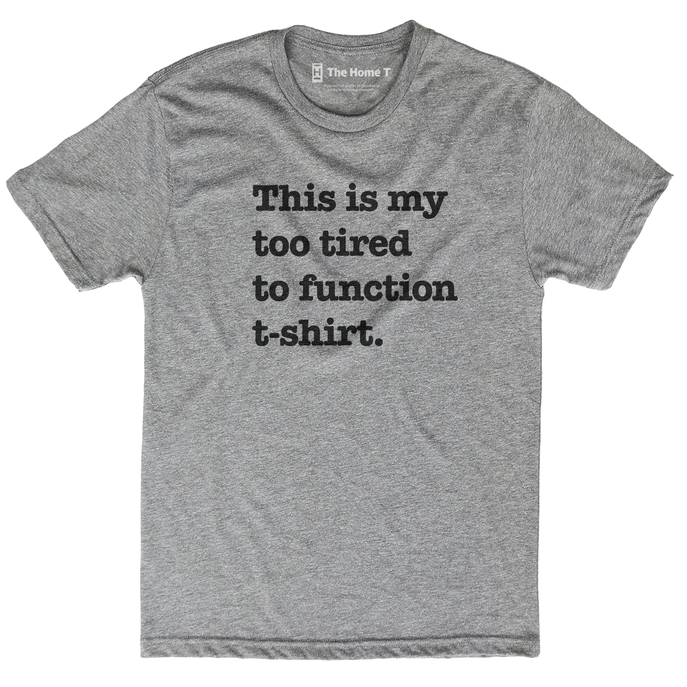 Too Tired To Function Shirt