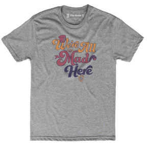 We're All Mad Here The Home T XS Crewneck