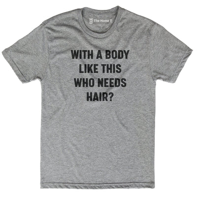 With a Body Like This Who Needs Hair?