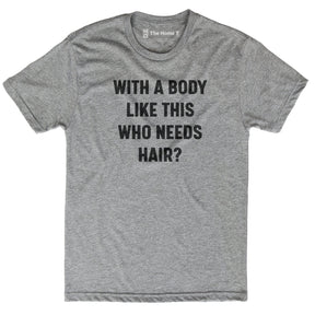 With a Body Like This Who Needs Hair? The Home T XS Crewneck