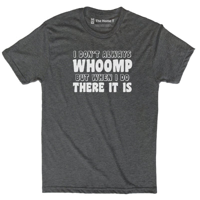 I Don't Always Whoomp
