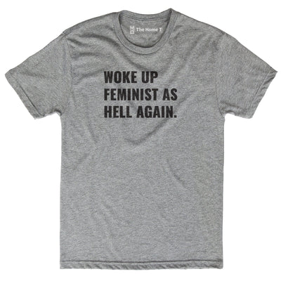 Woke Up Feminist as Hell Again