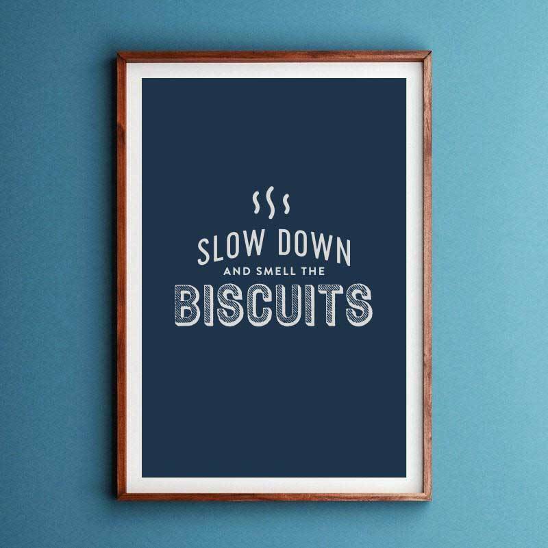 Slow Down And Smell The Biscuits Art Print