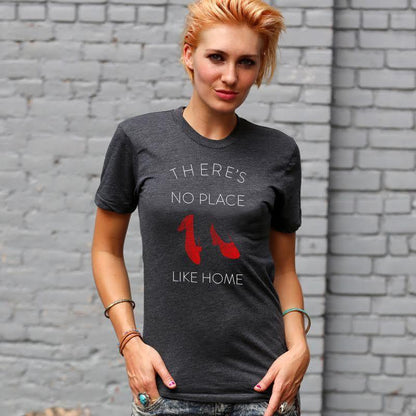 There's No Place Like Home There's No Place Like Home T-Shirt